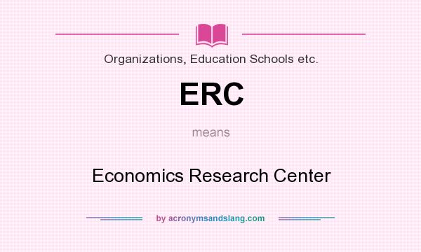 What does ERC mean? It stands for Economics Research Center