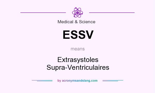 What does ESSV mean? It stands for Extrasystoles Supra-Ventriculaires