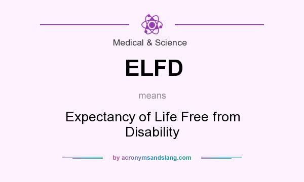 What does ELFD mean? It stands for Expectancy of Life Free from Disability