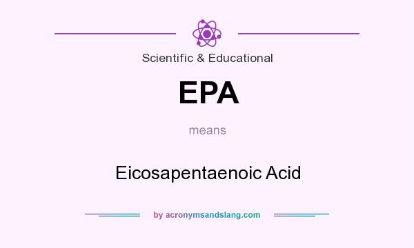 What does EPA mean? It stands for Eicosapentaenoic Acid