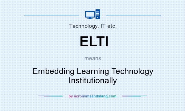 What does ELTI mean? It stands for Embedding Learning Technology Institutionally