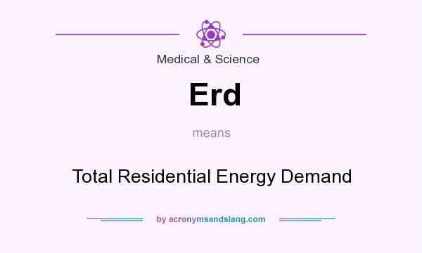 What does Erd mean? It stands for Total Residential Energy Demand