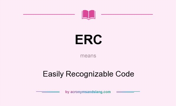 What does ERC mean? It stands for Easily Recognizable Code