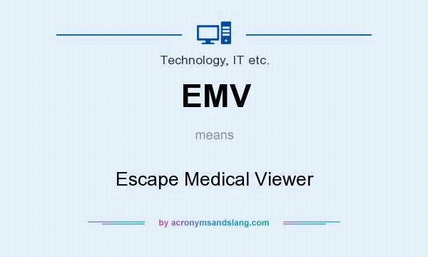 What does EMV mean? It stands for Escape Medical Viewer