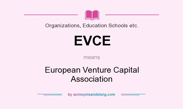 What does EVCE mean? It stands for European Venture Capital Association