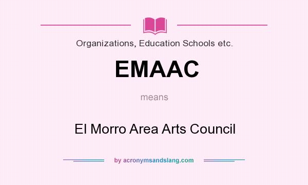 What does EMAAC mean? It stands for El Morro Area Arts Council