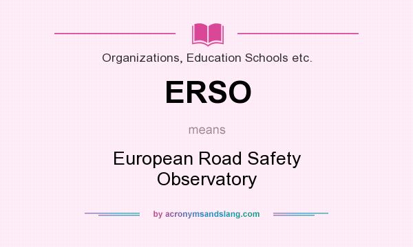 What does ERSO mean? It stands for European Road Safety Observatory