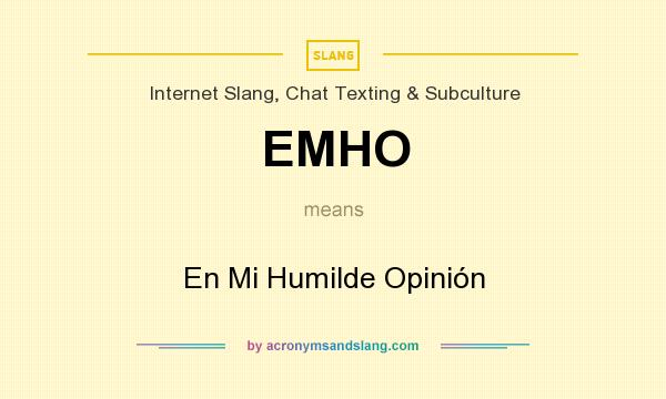 What does EMHO mean? It stands for En Mi Humilde Opinión