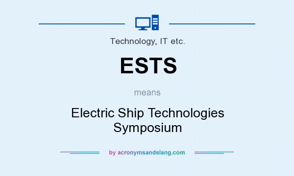 What does ESTS mean? It stands for Electric Ship Technologies Symposium