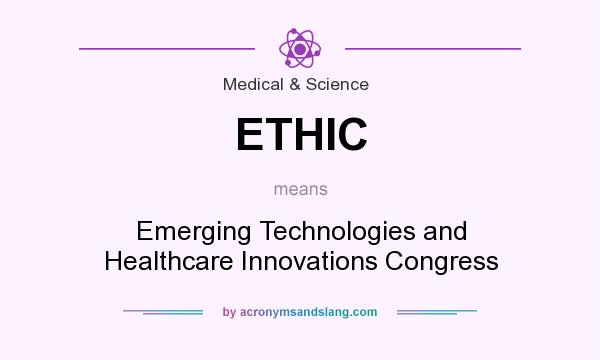 What does ETHIC mean? It stands for Emerging Technologies and Healthcare Innovations Congress