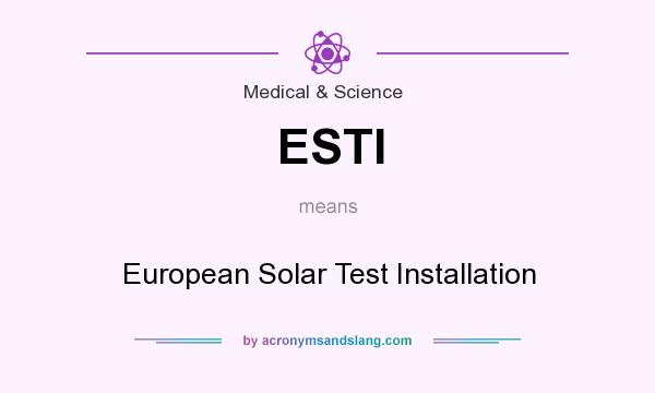 What does ESTI mean? It stands for European Solar Test Installation