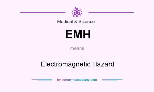 What does EMH mean? It stands for Electromagnetic Hazard