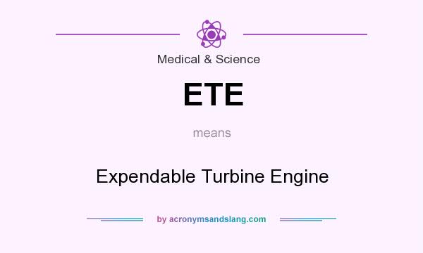What does ETE mean? It stands for Expendable Turbine Engine