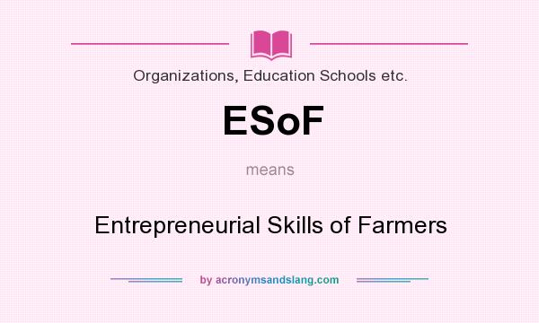 What does ESoF mean? It stands for Entrepreneurial Skills of Farmers