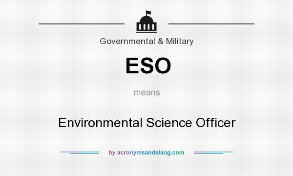 What does ESO mean? It stands for Environmental Science Officer