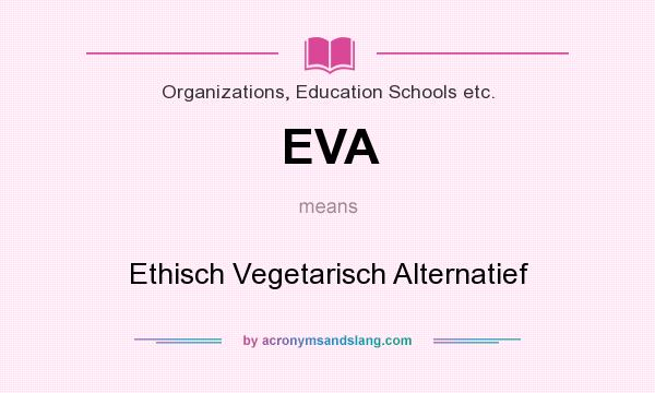 What does EVA mean? It stands for Ethisch Vegetarisch Alternatief