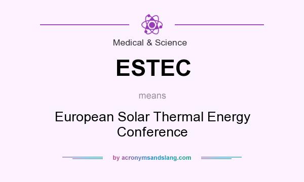 What does ESTEC mean? It stands for European Solar Thermal Energy Conference