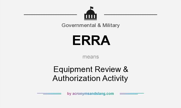 What does ERRA mean? It stands for Equipment Review & Authorization Activity