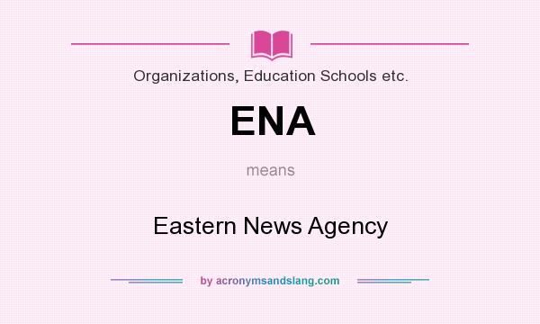 What does ENA mean? It stands for Eastern News Agency