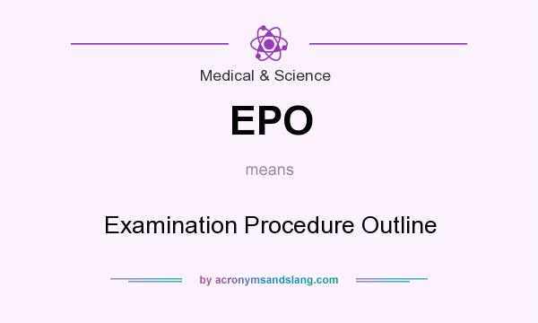 What does EPO mean? It stands for Examination Procedure Outline