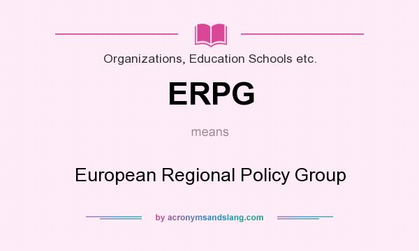What does ERPG mean? It stands for European Regional Policy Group