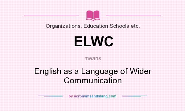 What does ELWC mean? It stands for English as a Language of Wider Communication