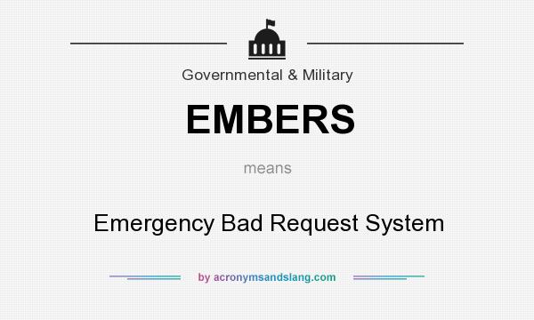 What does EMBERS mean? It stands for Emergency Bad Request System