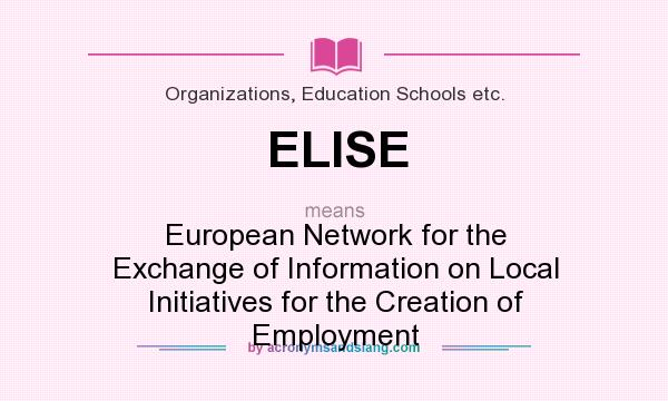What does ELISE mean? It stands for European Network for the Exchange of Information on Local Initiatives for the Creation of Employment