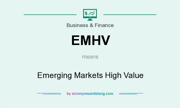 What does EMHV mean? It stands for Emerging Markets High Value