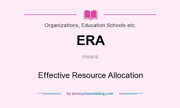 What does ERA mean? It stands for Effective Resource Allocation