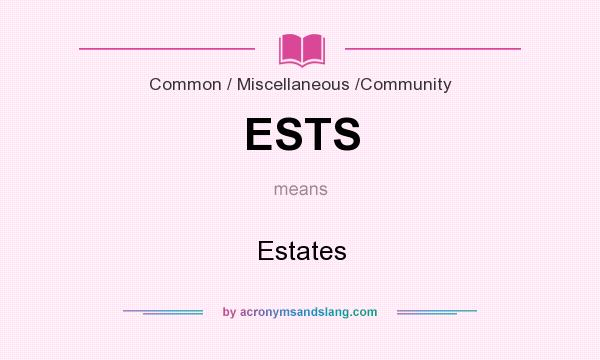 What does ESTS mean? It stands for Estates