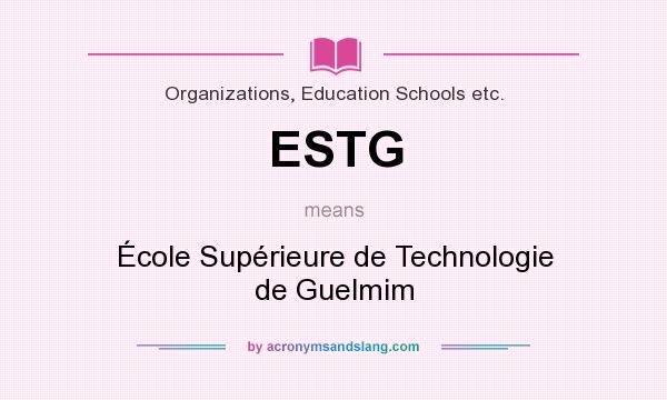 What does ESTG mean? It stands for École Supérieure de Technologie de Guelmim