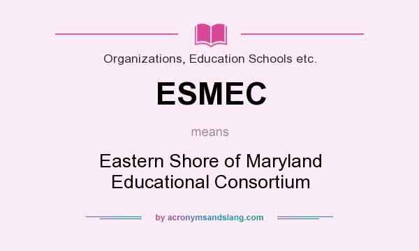 What does ESMEC mean? It stands for Eastern Shore of Maryland Educational Consortium