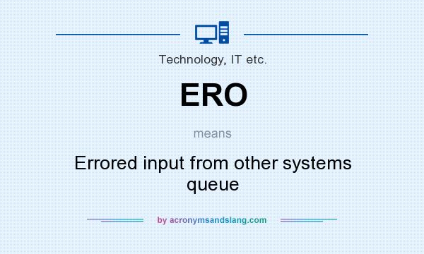 What does ERO mean? It stands for Errored input from other systems queue