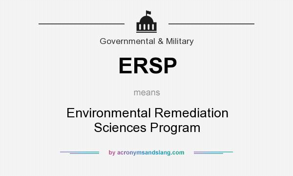 What does ERSP mean? It stands for Environmental Remediation Sciences Program