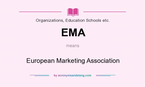 What does EMA mean? It stands for European Marketing Association
