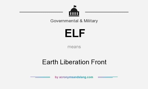 What does ELF mean? It stands for Earth Liberation Front