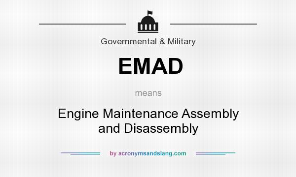 What does EMAD mean? It stands for Engine Maintenance Assembly and Disassembly