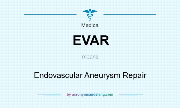 What does EVAR mean? It stands for Endovascular Aneurysm Repair