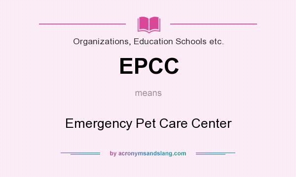 What does EPCC mean? It stands for Emergency Pet Care Center