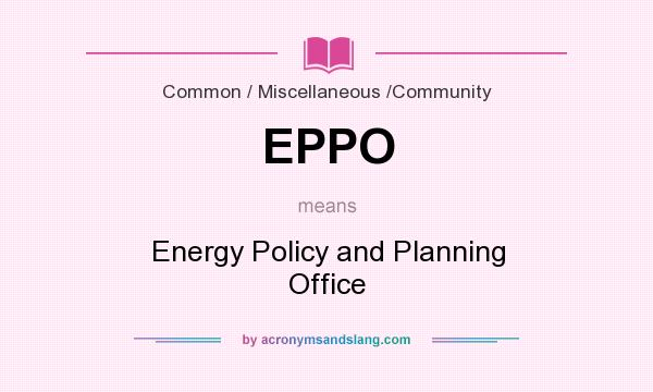 What does EPPO mean? It stands for Energy Policy and Planning Office