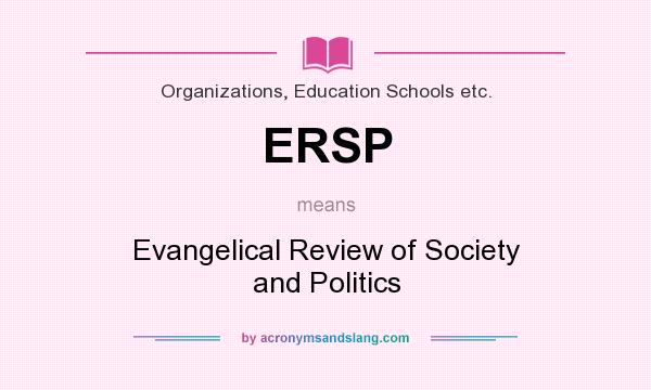 What does ERSP mean? It stands for Evangelical Review of Society and Politics