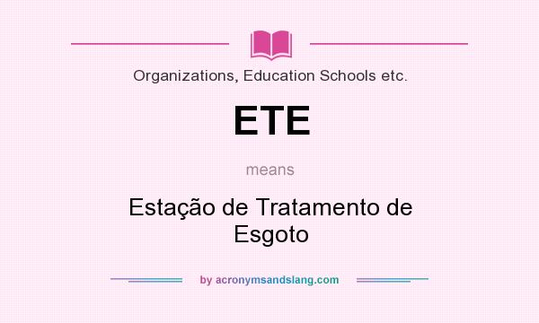 What does ETE mean? It stands for Estação de Tratamento de Esgoto