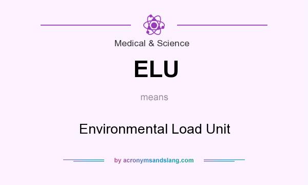 What does ELU mean? It stands for Environmental Load Unit