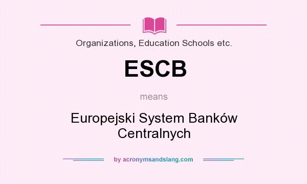 What does ESCB mean? It stands for Europejski System Banków Centralnych