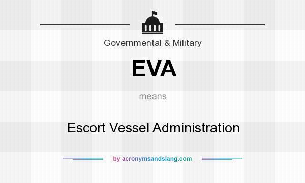 What does EVA mean? It stands for Escort Vessel Administration