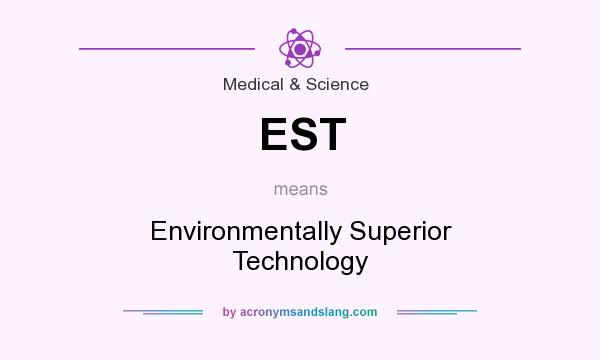 What does EST mean? It stands for Environmentally Superior Technology