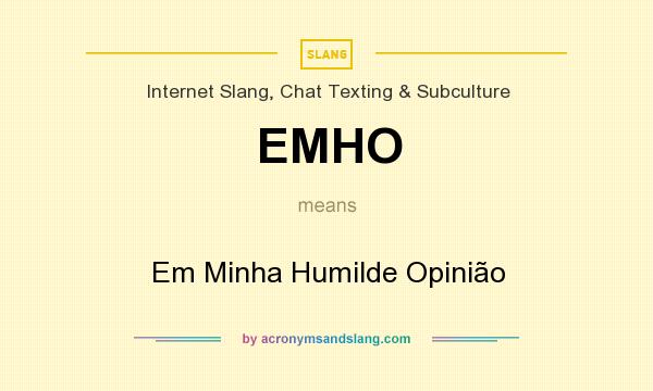 What does EMHO mean? It stands for Em Minha Humilde Opinião
