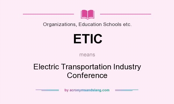 What does ETIC mean? It stands for Electric Transportation Industry Conference