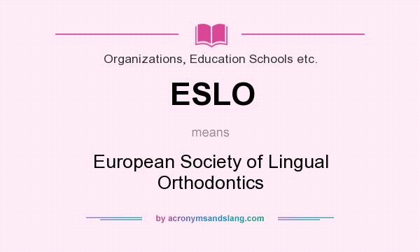 What does ESLO mean? It stands for European Society of Lingual Orthodontics